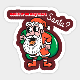 Merry Christmas Happy Holidays Could IT BE any more Santa? Sticker